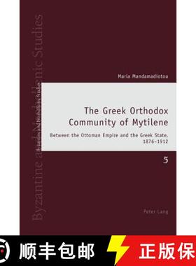 预订 The Greek Orthodox Community of Mytilene : Between the Ottoman Empire and the Greek State, 1876-... [9783034309103]