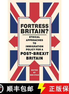 【3-4周达】Fortress Britain?: Ethical Approaches to Immigration Policy for a Post-Brexit Britain [9781785923098]
