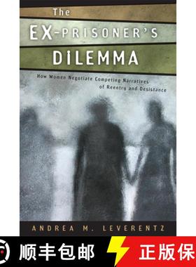 【3-4周达】The Ex-Prisoner's Dilemma: How Women Negotiate Competing Narratives of Reentry and Desistance [9780813562278]