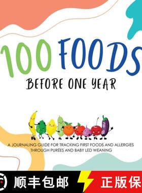 预订 100 Foods Before One Year: A Journaling Guide for tracking First Foods and allergies  Through pu... [9781636161600]