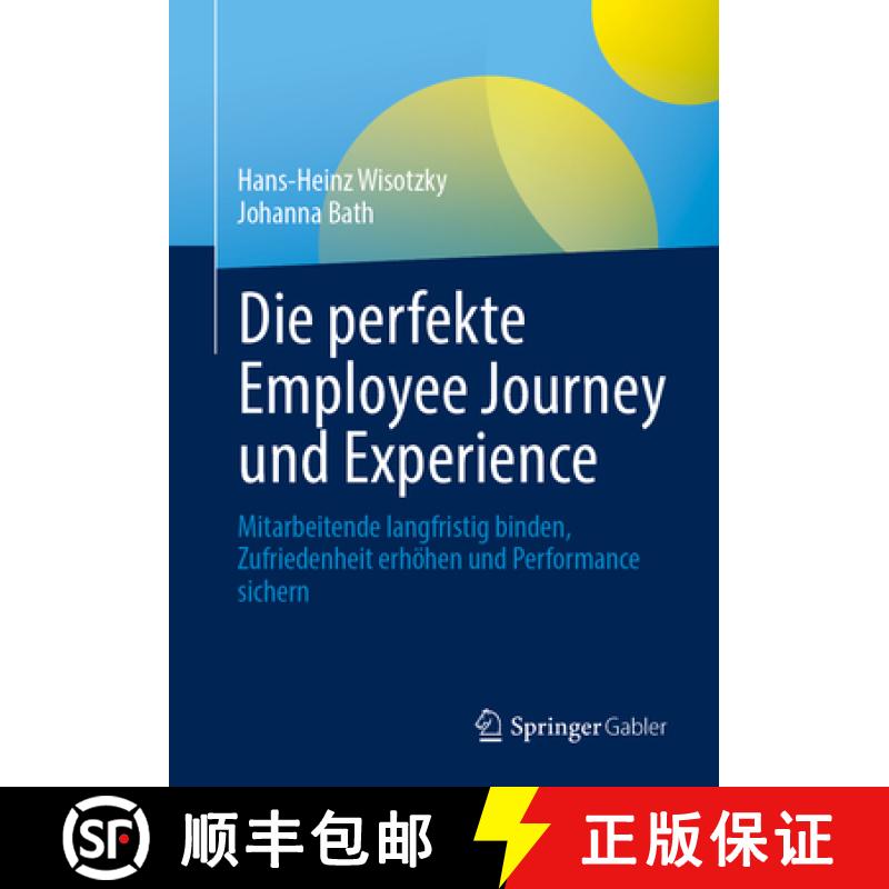 【3-4周达】Die Perfekte Employee Journey Und Experience: Mitarbeitende Langfristig Binden, Zufriedenh... [9783662714195]