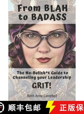 预订 From BLAH to BADASS: The No-Bullsh*t Guide To Channeling Your Leadership GRIT! [9798986259710]