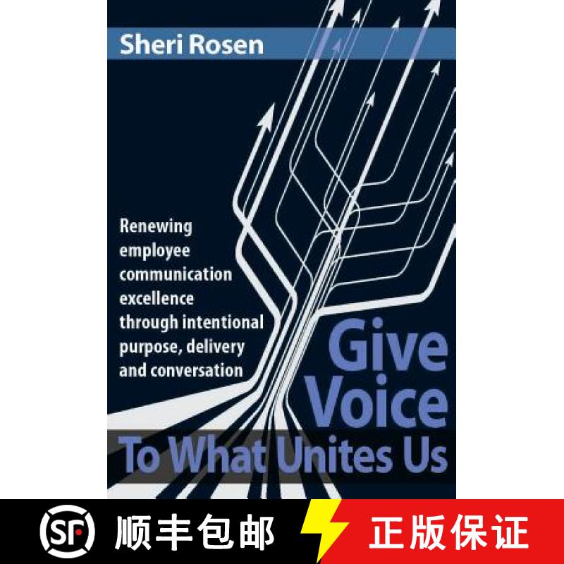 【3-4周达】Give Voice To What Unites Us: Renewing employee communication excellence through intention... [9780692754207]