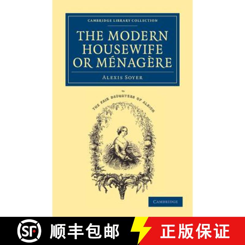 【3-4周达】Modern Housewife or Menagere: Comprising Nearly One Thousand Receipts for the Economic and... [9781108063326]