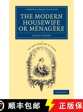 【3-4周达】Modern Housewife or Menagere: Comprising Nearly One Thousand Receipts for the Economic and... [9781108063326]