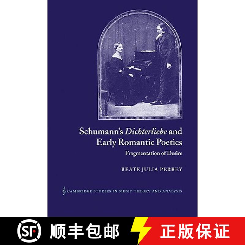 【3-4周达】Schumann's Dichterliebe and Early Romantic Poetics: Fragmentation of Desire - Schumann's D... [9780521042451]