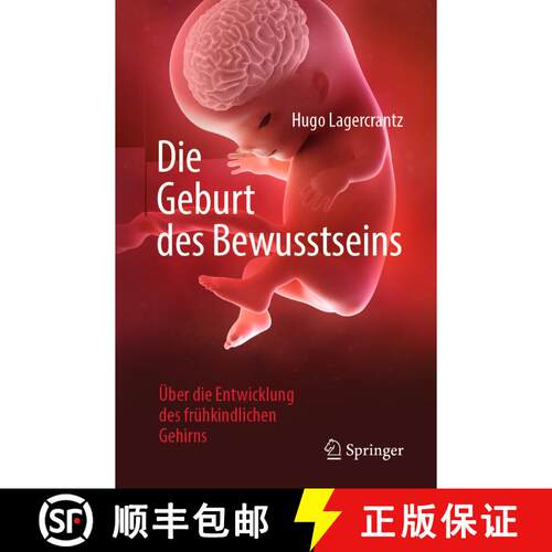 【3-4周达】Die Geburt des Bewusstseins: Über die Entwicklung des frühkindlichen Gehirns [9783662582220]