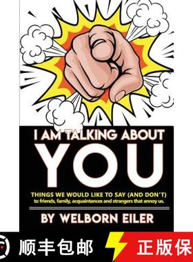 预订 I Am Talking About You: Things We Would Like to Say (And Don't) to Friends, Family, Acquaintance... [9781946300621]