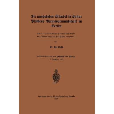 【4周达】Die Unehelichen Mündel in Pastor Pfeiffers Berufsvormundschaft in Berlin [9783662428351]