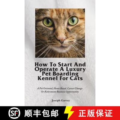 【3-4周达】How To Start And Operate A Luxury Pet Boarding Kennel For Cats: A Pet Oriented, Home Based... [9781944771003]