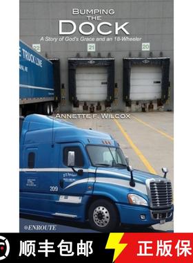 预订 Bumping the Dock: A Story of God's Grace and an 18-Wheeler [9781950108954]