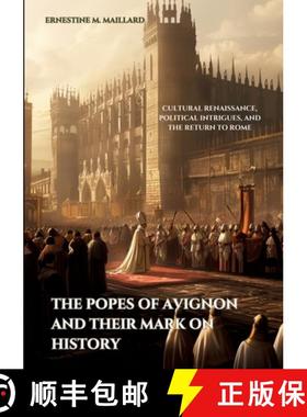 预订 The Popes of Avignon and Their Mark on History: Cultural Renaissance, Political Intrigues, and t... [9783384174765]