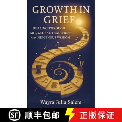 【3-4周达】精装 Growth in Grief: Healing Through Art, Global Traditions, and Indigenous Wisdom [9798295619779]