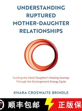 预订 Understanding Ruptured Mother-Daughter Relationships : Guiding the Adult Daughter's Healing Jour... [9781538174029]