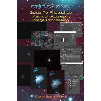 预订 Star-Gazing Guide to Photoshop Astrophotography Image Processing (Edition: 2) (Edition: 2) (Edit... [9781999773236]