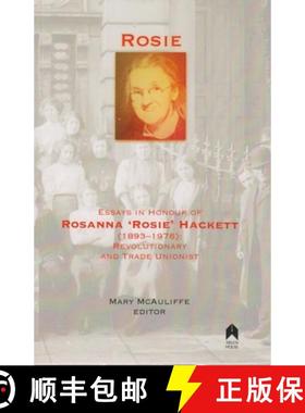 预订 Rosie: Essays in Honour of Rosanna 'rosie' Hackett (1893-1976): Revolutionary and Trade Unionist [9781851321421]