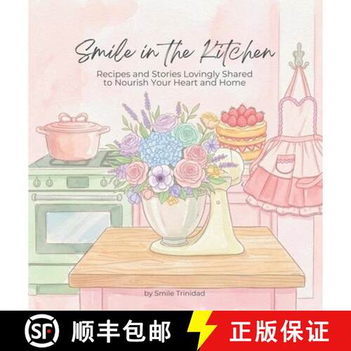 【3-4周达】精装 Smile in the Kitchen: Recipes and Stories Lovingly Shared to Nourish Your Heart and Home [9798993360614]