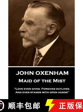 【3-4周达】John Oxenham - Maid of the Mist: Love ever gives. Forgives outlives. And ever stands with ... [9781787374812]