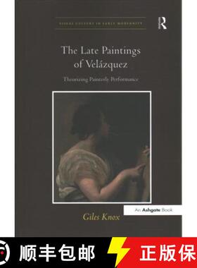【3-4周达】The Late Paintings of Velázquez: Theorizing Painterly Performance [9781138274648]