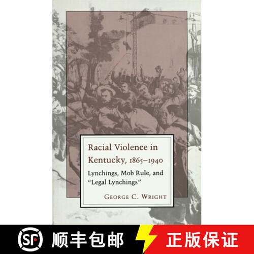 【3-4周达】Racial Violence in Kentucky, 1865--1940: Lynchings, Mob Rule, and Legal Lynchings [9780807120736]