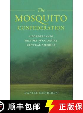 【3-4周达】The Mosquito Confederation: A Borderlands History of Colonial Central America [9780820369648]