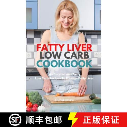 【3-4周达】Fatty Liver Low Carb Cookbook: 35+ Curated and Tasty Low Carb Recipes To Manage Fatty Liver [9781087911878]
