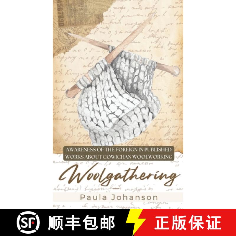 预订 Woolgathering: Awareness of the Foreign  in Published Works About Cowichan Woolworking [9781989966310]
