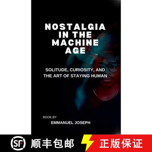 【3-4周达】Nostalgia in the Machine Age, Solitude, Curiosity, and the Art of Staying Human [9782364381421]