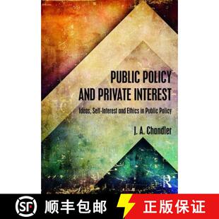 【3-4周达】Public Policy and Private Interest: Ideas, Self-Interest and Ethics in Public Policy [9780415558327]