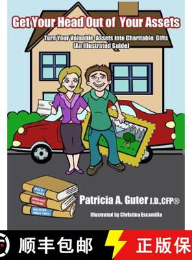 预订 Get Your Head Out of Your Assets: An Illustrated Guide Turn Your Valuable Assets into Charitable... [9780986092510]