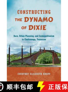 预订 Constructing the Dynamo of Dixie – Race, Urban Planning, and Cosmopolitanism in Chattanooga, Te... [9781469637266]