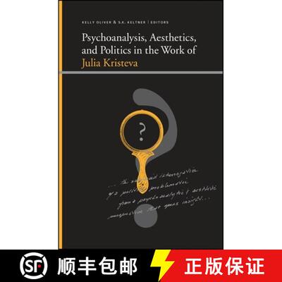 【3-4周达】Psychoanalysis, Aesthetics, and Politics in the Work of Julia Kristeva [9781438426501]