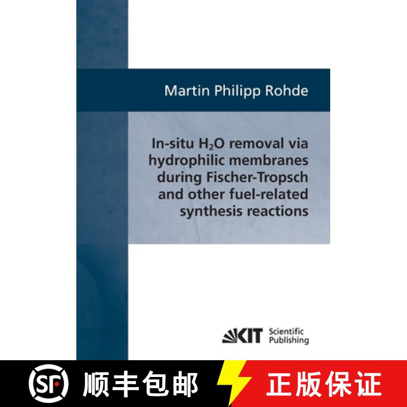 【3-4周达】In-situ H2O removal via hydorphilic membranes during Fischer-Tropsch and other fuel-relate... [9783866446403]
