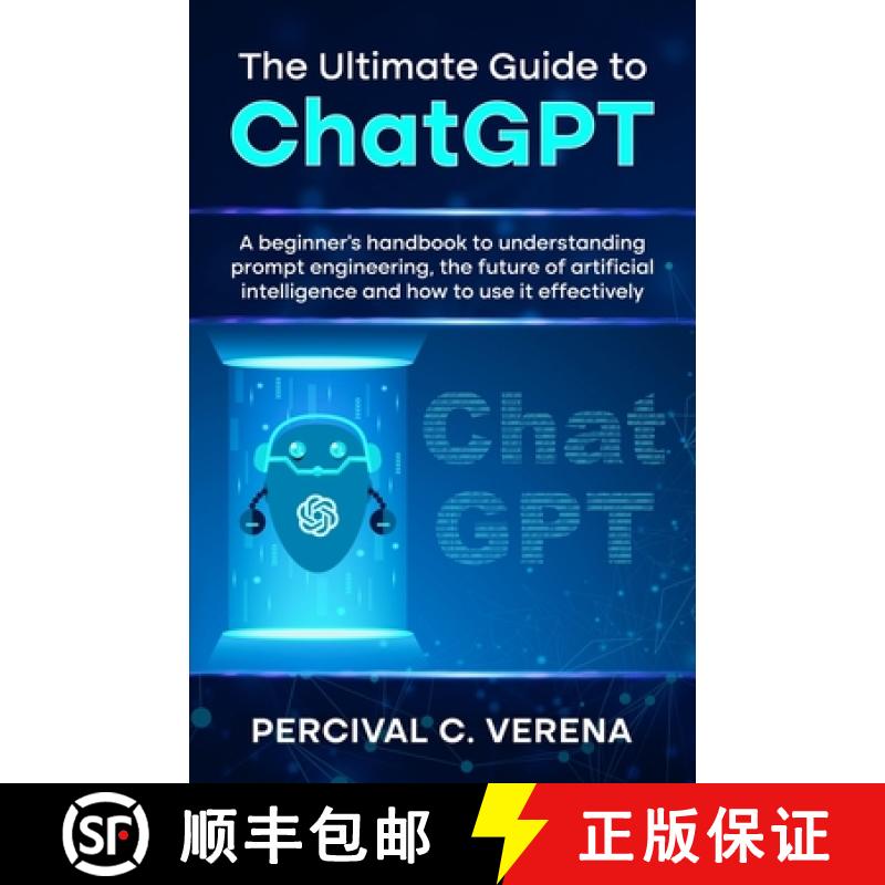 【3-4周达】Ultimate Guide to ChatGPT: A beginner's handbook to understanding prompt engineering, the ... [9798988363804]