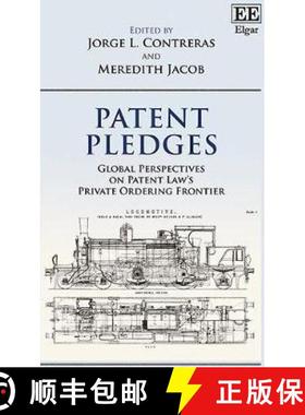 【3-4周达】Patent Pledges - Global Perspectives on Patent Law's Private Ordering Frontier: Global Per... [9781785362484]