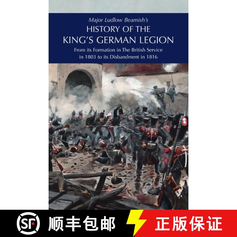 【2-3周达】Major Ludlow Beamish's  HISTORY OF THE KING'S GERMAN LEGION: From Its Formation In The Bri... [9781474540629]