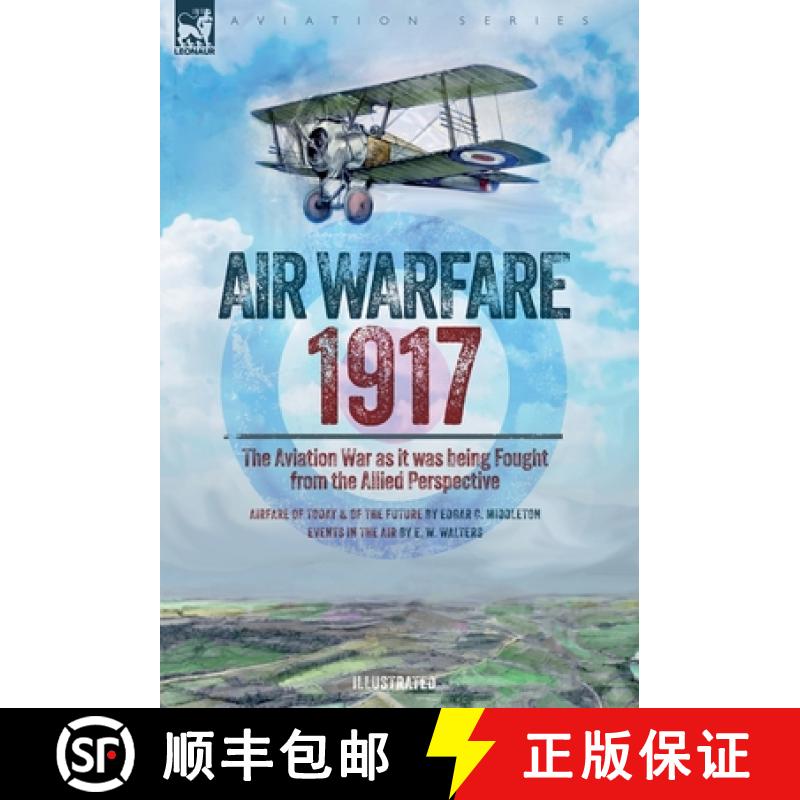 【2-3周达】Air Warfare, 1917 - The Aviation War as it was being Fought  from the Allied Perspective [9781916535404]