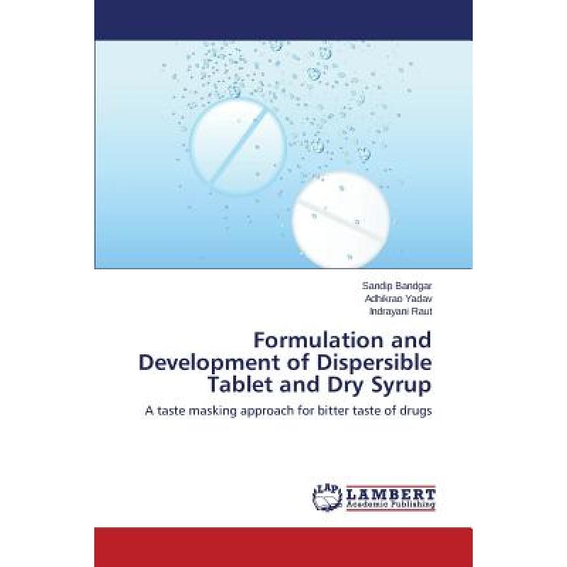 【4周达】Formulation and Development of Dispersible Tablet and Dry Syrup [9783659503375]