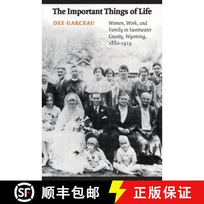 【3-4周达】The Important Things of Life: Women, Work, and Family in Sweetwater County, Wyoming, 1880-... [9780803243484]