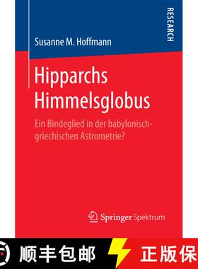 【3-4周达】Hipparchs Himmelsglobus : Ein Bindeglied in der babylonisch-griechischen Astrometrie? [9783658186821]