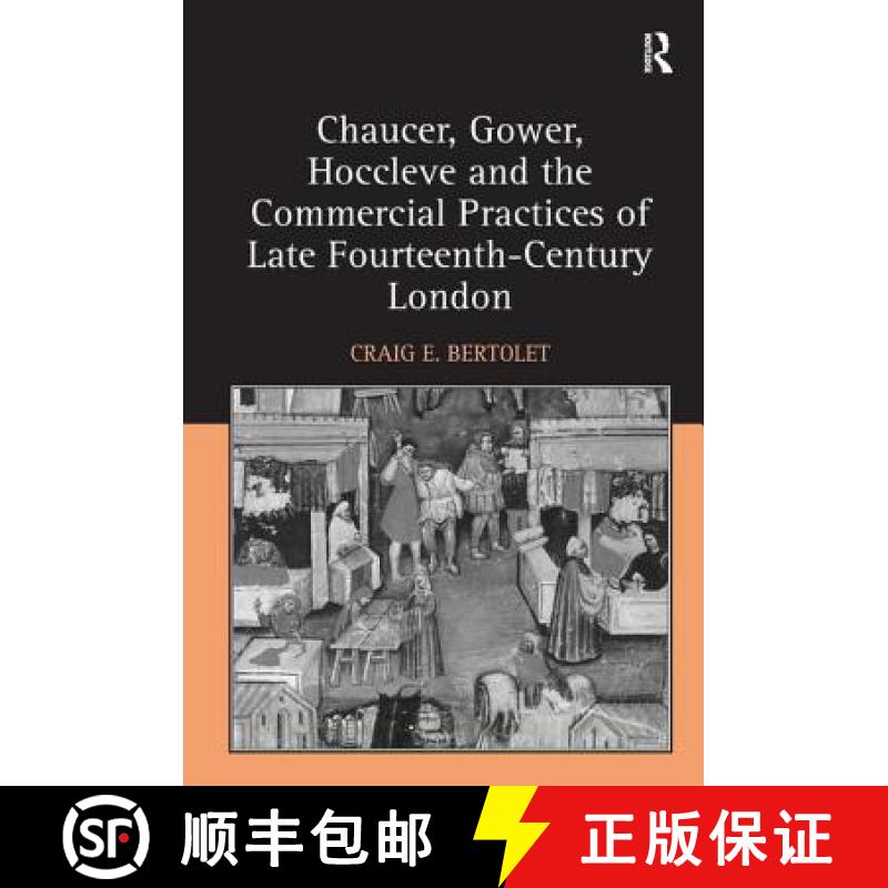 【3-4周达】Chaucer, Gower, Hoccleve and the Commercial Practices of Late Fourteenth-Century London [9781409448426]