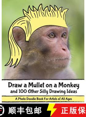 预订 Draw a Mullet on a Monkey and 100 Other Silly Drawing Ideas: A Photo Doodle Book For Artists of ... [9780692334713]