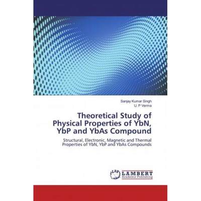 【4周达】Theoretical Study of Physical Properties of YbN, YbP and YbAs Compound [9786139939008]