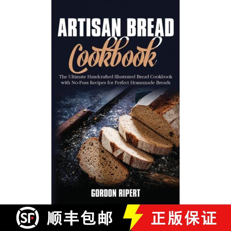 【3-4周达】Artisan Bread Cookbook: The Ultimate Handcrafted Illustrated Bread Cookbook with No-Fuss R... [9781802686746]