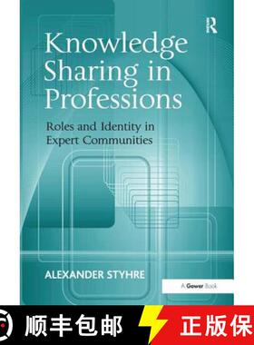 【3-4周达】Knowledge Sharing in Professions: Roles and Identity in Expert Communities [9781409420972]