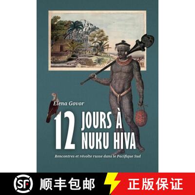 【3-4周达】Douze Jours À Nuku Hiva: Rencontres Et Révolte Russe Dans Le Pacifique Sud [9789464260182]