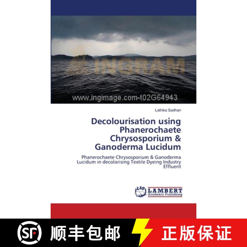 预订 Decolourisation using Phanerochaete Chrysosporium & Ganoderma Lucidum [9783659103858]