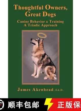 【3-4周达】Thoughtful Owners, Great Dogs: Canine Behavior and Training a Triadic Approach [9781926585352]