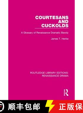 【3-4周达】Courtesans and Cuckolds: A Glossary of Renaissance Dramatic Bawdy (Exclusive of Shakespeare) [9780415787437]