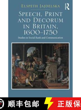 【3-4周达】Speech, Print and Decorum in Britain, 1600--1750: Studies in Social Rank and Communication [9781472467256]